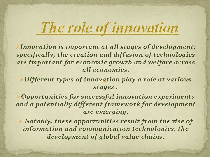  The role of innovation Ø Innovation is important at all stages of development;