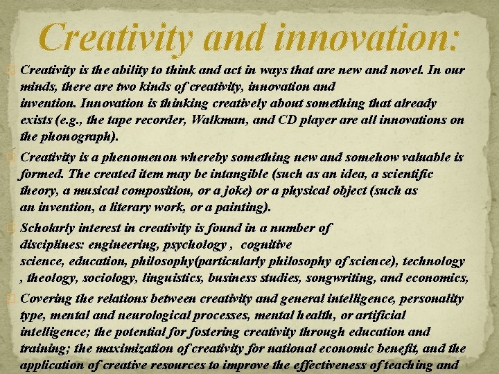 Creativity and innovation: � Creativity is the ability to think and act in ways