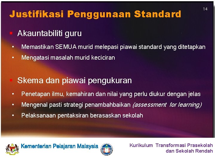 Justifikasi Penggunaan Standard 14 § Akauntabiliti guru • Memastikan SEMUA murid melepasi piawai standard