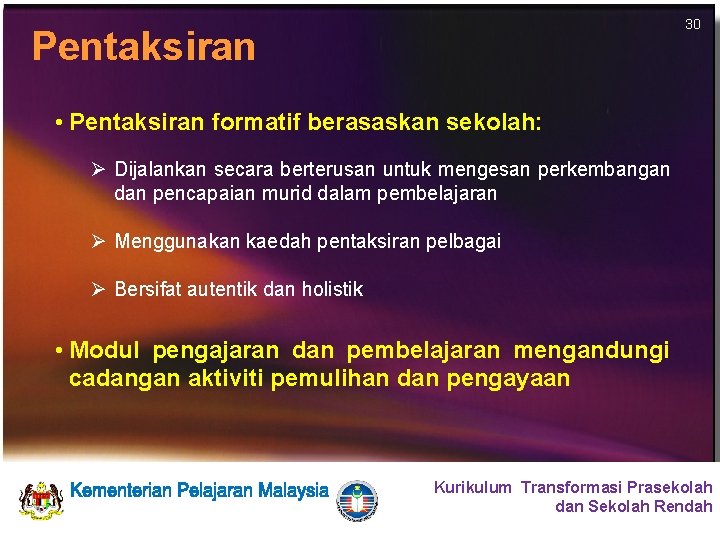 30 Pentaksiran • Pentaksiran formatif berasaskan sekolah: Ø Dijalankan secara berterusan untuk mengesan perkembangan