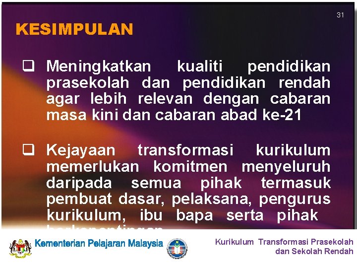 31 KESIMPULAN q Meningkatkan kualiti pendidikan prasekolah dan pendidikan rendah agar lebih relevan dengan