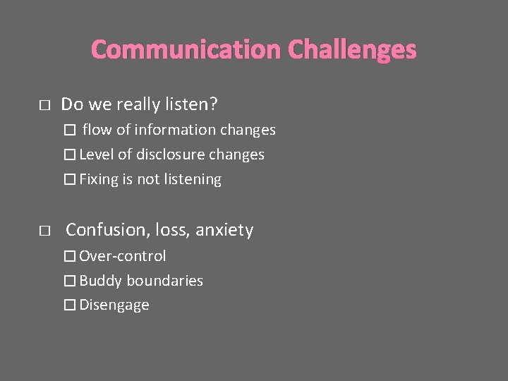 Communication Challenges � Do we really listen? flow of information changes � Level of