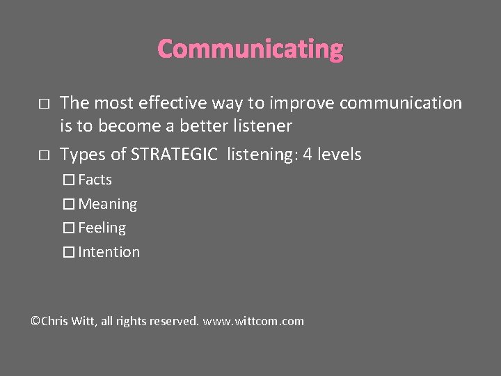 Communicating � � The most effective way to improve communication is to become a