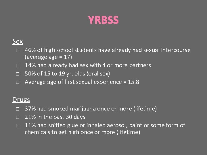 YRBSS Sex � � 46% of high school students have already had sexual intercourse