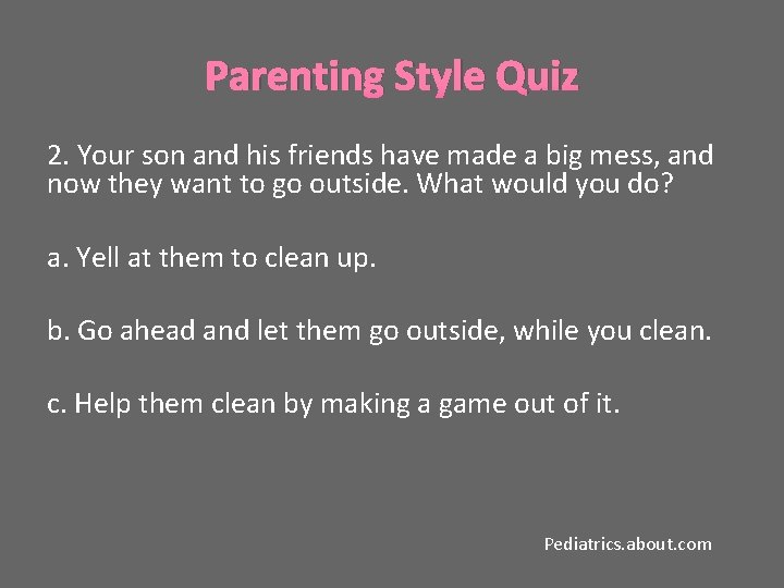 Parenting Style Quiz 2. Your son and his friends have made a big mess,