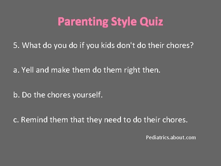 Parenting Style Quiz 5. What do you do if you kids don't do their