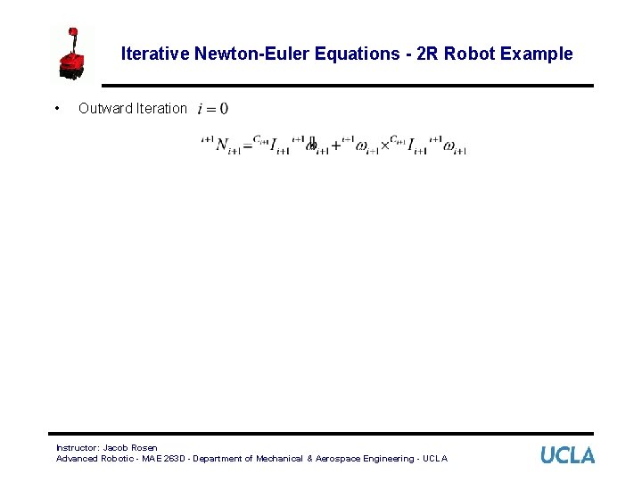 Iterative Newton-Euler Equations - 2 R Robot Example • Outward Iteration Instructor: Jacob Rosen