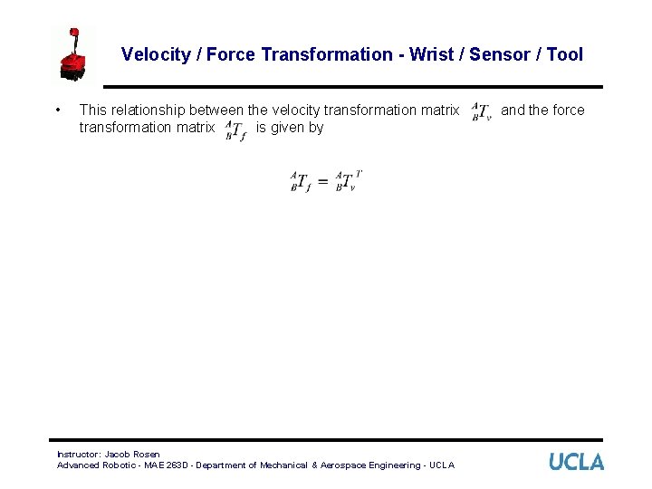 Velocity / Force Transformation - Wrist / Sensor / Tool • This relationship between