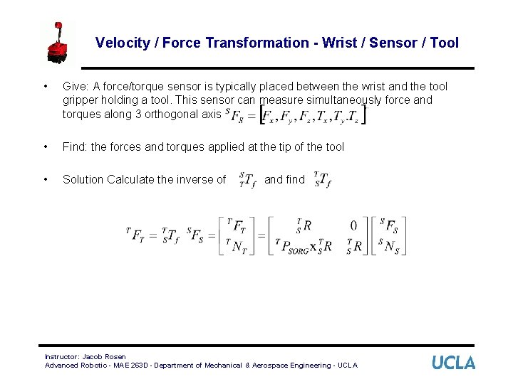 Velocity / Force Transformation - Wrist / Sensor / Tool • Give: A force/torque