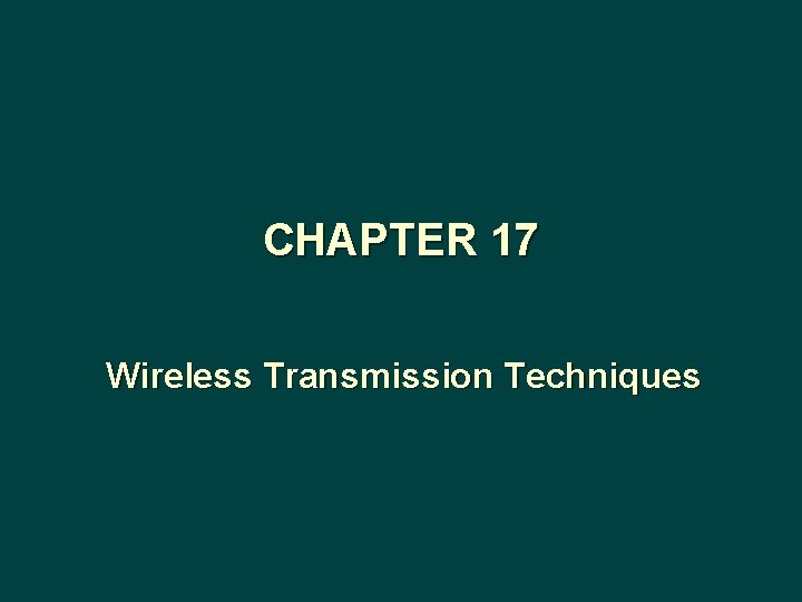 CHAPTER 17 Wireless Transmission Techniques 
