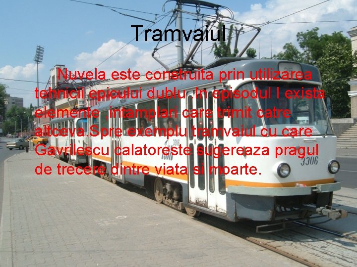 Tramvaiul Nuvela este construita prin utilizarea tehnicii epicului dublu. In episodul I exista elemente
