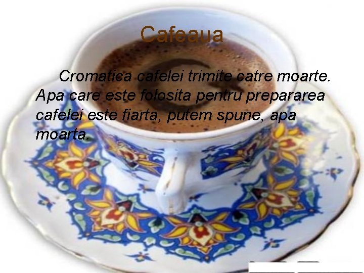 Cafeaua Cromatica cafelei trimite catre moarte. Apa care este folosita pentru prepararea cafelei este
