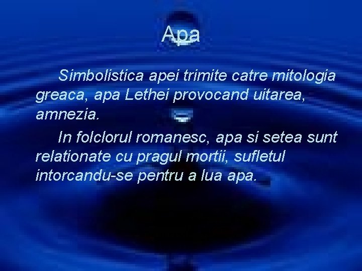 Apa Simbolistica apei trimite catre mitologia greaca, apa Lethei provocand uitarea, amnezia. In folclorul