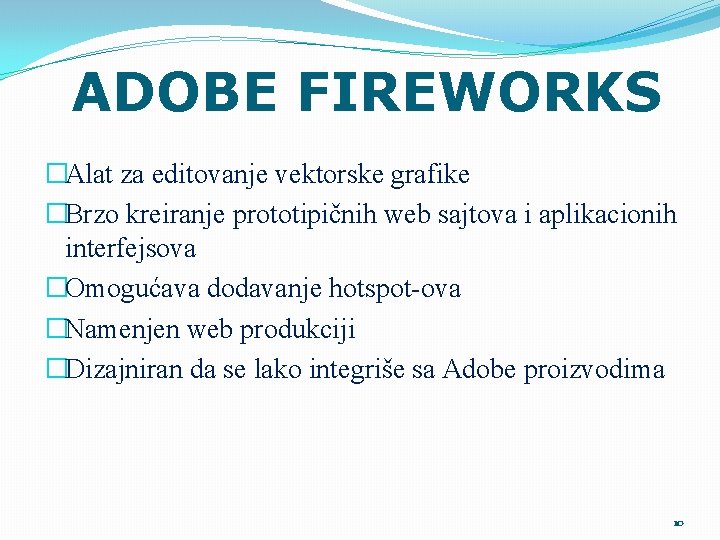 ADOBE FIREWORKS �Alat za editovanje vektorske grafike �Brzo kreiranje prototipičnih web sajtova i aplikacionih