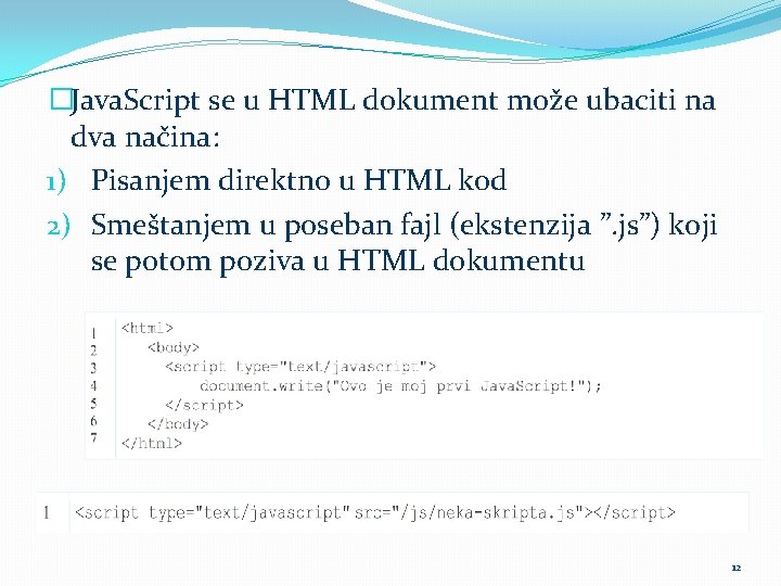 �Java. Script se u HTML dokument može ubaciti na dva načina: 1) Pisanjem direktno