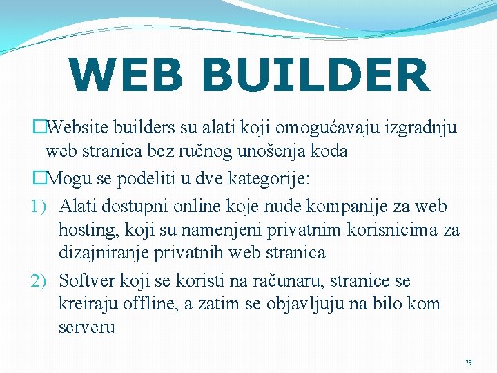 WEB BUILDER �Website builders su alati koji omogućavaju izgradnju web stranica bez ručnog unošenja