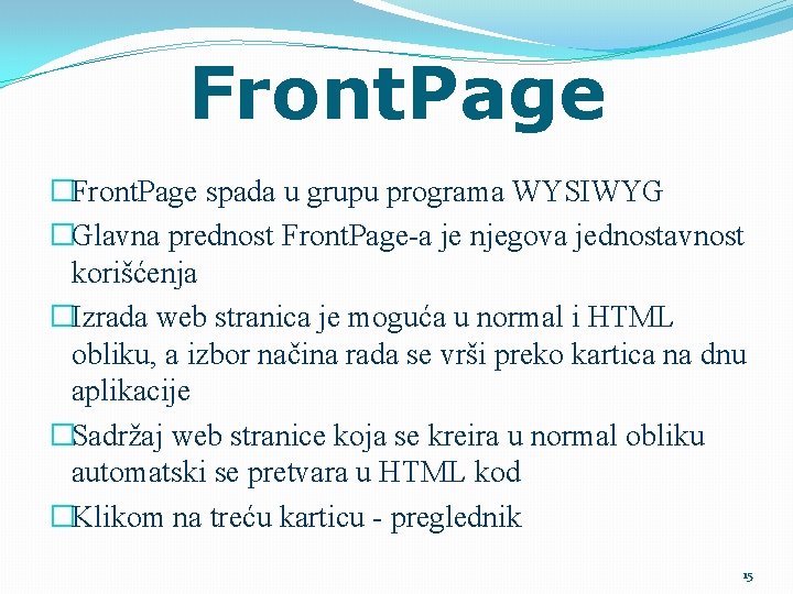 Front. Page �Front. Page spada u grupu programa WYSIWYG �Glavna prednost Front. Page-a je