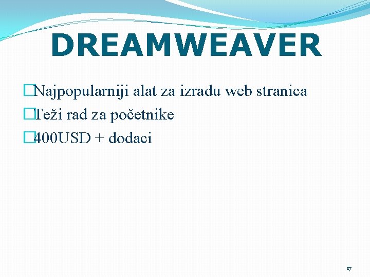 DREAMWEAVER �Najpopularniji alat za izradu web stranica �Teži rad za početnike � 400 USD