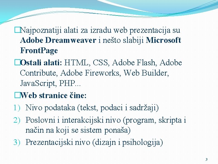 �Najpoznatiji alati za izradu web prezentacija su Adobe Dreamweaver i nešto slabiji Microsoft Front.