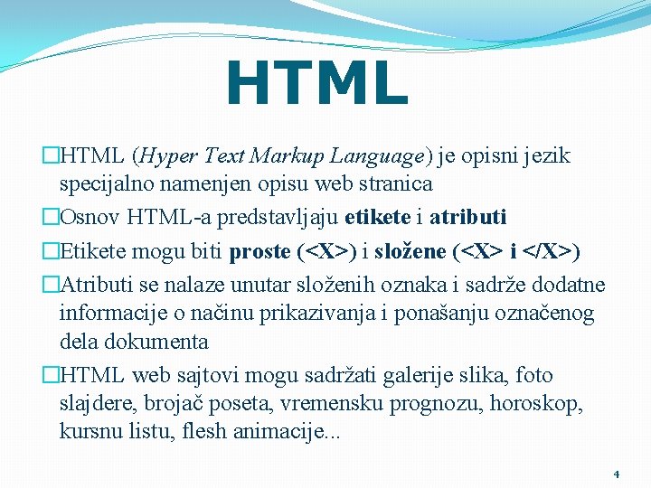 HTML �HTML (Hyper Text Markup Language) je opisni jezik specijalno namenjen opisu web stranica