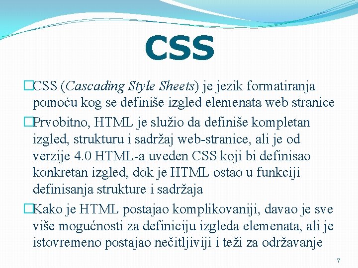 CSS �CSS (Cascading Style Sheets) je jezik formatiranja pomoću kog se definiše izgled elemenata