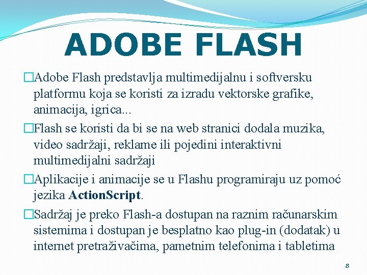 ADOBE FLASH �Adobe Flash predstavlja multimedijalnu i softversku platformu koja se koristi za izradu