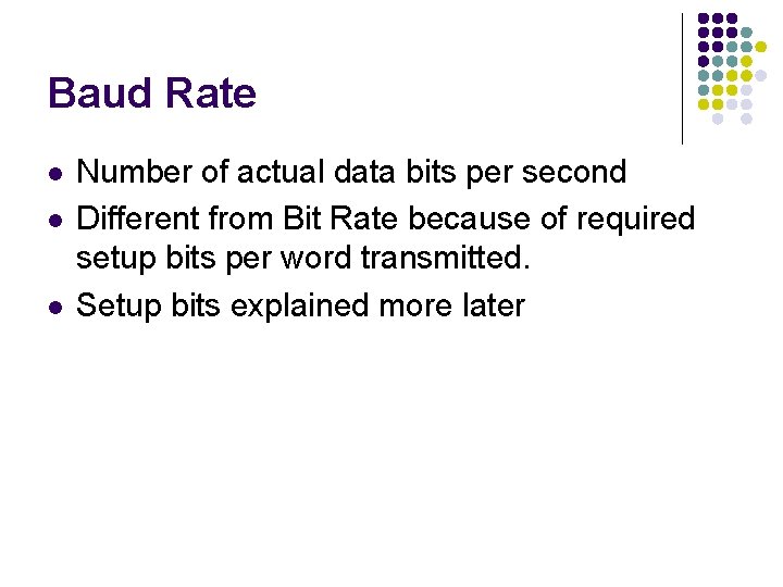 Baud Rate l l l Number of actual data bits per second Different from