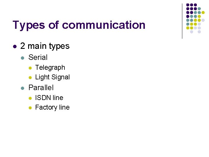 Types of communication l 2 main types l Serial l Telegraph Light Signal Parallel