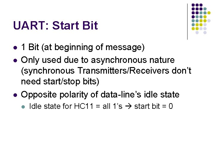 UART: Start Bit l l l 1 Bit (at beginning of message) Only used