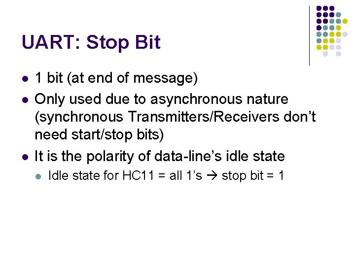 UART: Stop Bit l l l 1 bit (at end of message) Only used