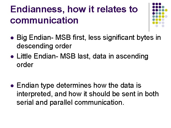 Endianness, how it relates to communication l l l Big Endian- MSB first, less