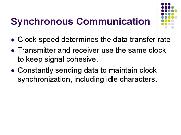 Synchronous Communication l l l Clock speed determines the data transfer rate Transmitter and