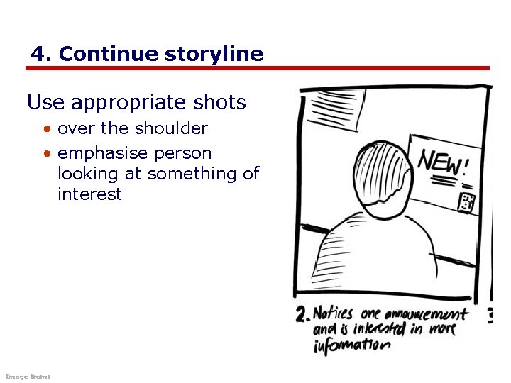 4. Continue storyline Use appropriate shots • over the shoulder • emphasise person looking