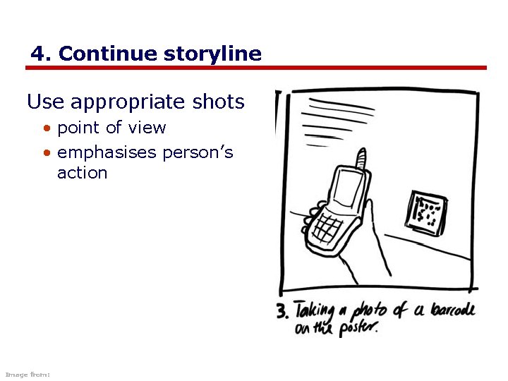 4. Continue storyline Use appropriate shots • point of view • emphasises person’s action