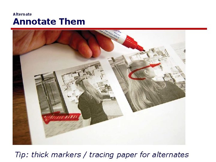 Alternate Annotate Them Tip: thick markers / tracing paper for alternates 