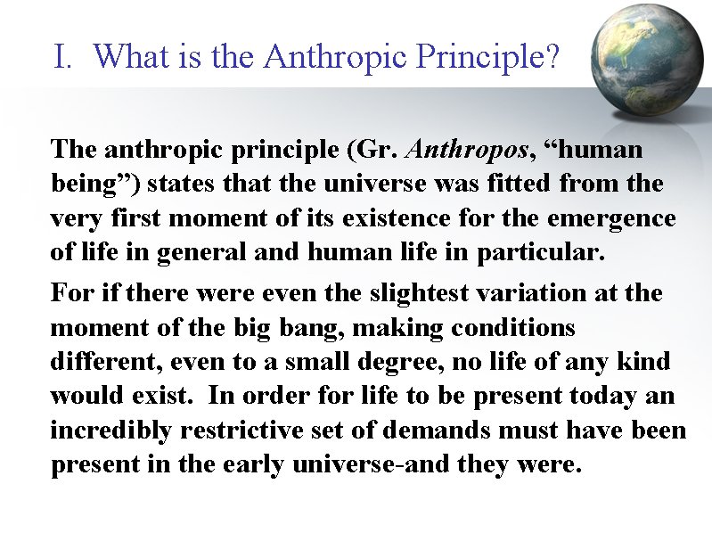 I. What is the Anthropic Principle? The anthropic principle (Gr. Anthropos, “human being”) states
