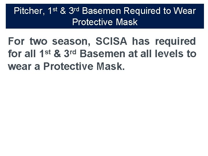 Pitcher, 1 st & 3 rd Basemen Required to Wear Protective Mask For two
