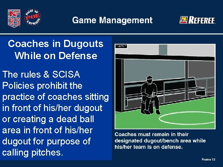 Coaches in Dugouts While on Defense The rules & SCISA Policies prohibit the practice