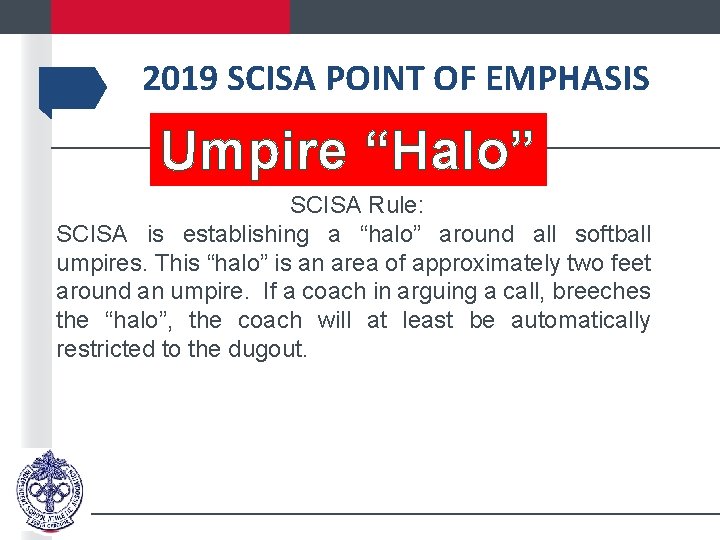 2019 SCISA POINT OF EMPHASIS Umpire “Halo” SCISA Rule: SCISA is establishing a “halo”