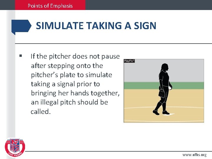 Points of Emphasis SIMULATE TAKING A SIGN § If the pitcher does not pause