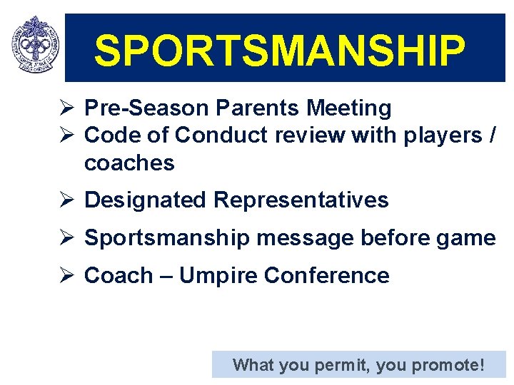  SPORTSMANSHIP Ø Pre-Season Parents Meeting Ø Code of Conduct review with players /