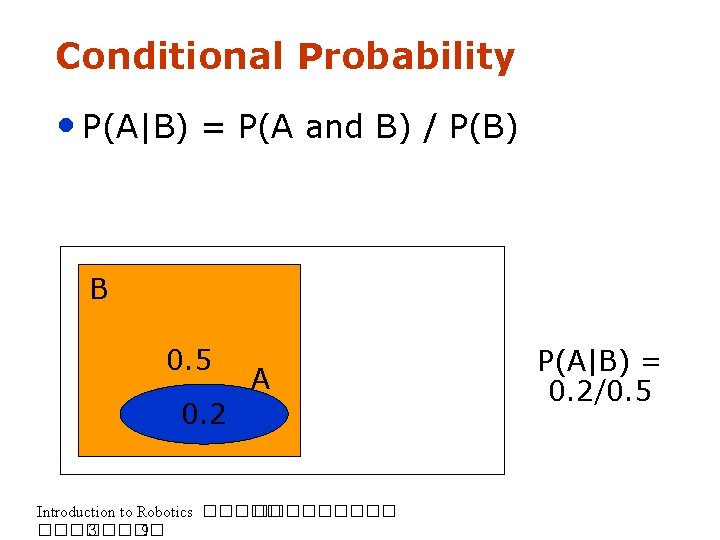 Conditional Probability • P(A|B) = P(A and B) / P(B) B 0. 5 A