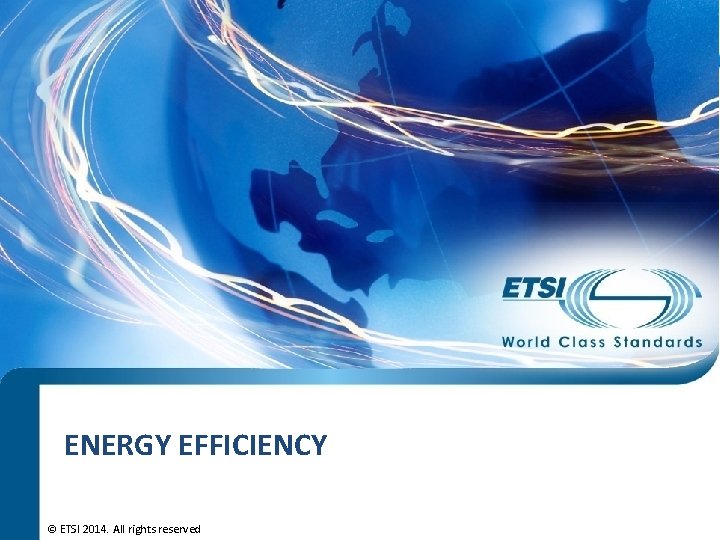 ENERGY EFFICIENCY © ETSI 2014. All rights reserved 