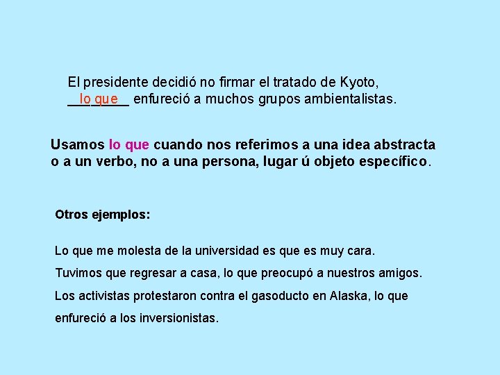 El presidente decidió no firmar el tratado de Kyoto, ____ lo que enfureció a