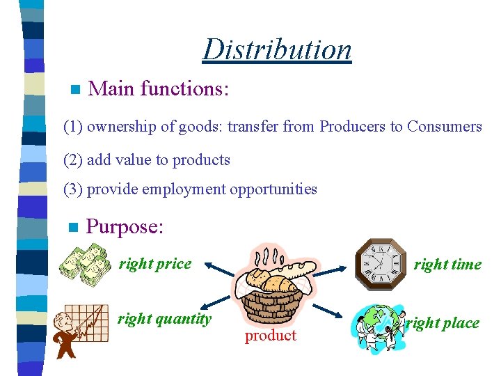 Distribution n Main functions: (1) ownership of goods: transfer from Producers to Consumers (2)