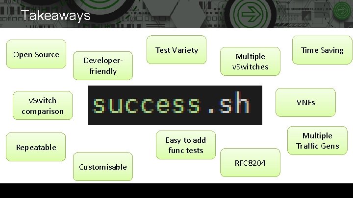 Takeaways Open Source Developerfriendly Test Variety Multiple v. Switches v. Switch comparison Time Saving