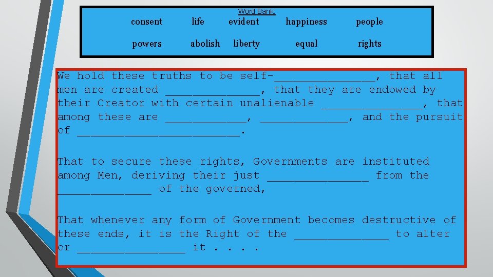 Word Bank: consent life powers abolish evident happiness people liberty equal rights We hold