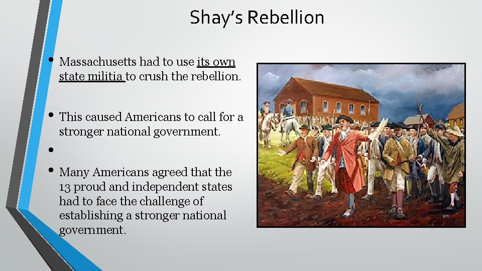 Shay’s Rebellion • Massachusetts had to use its own state militia to crush the