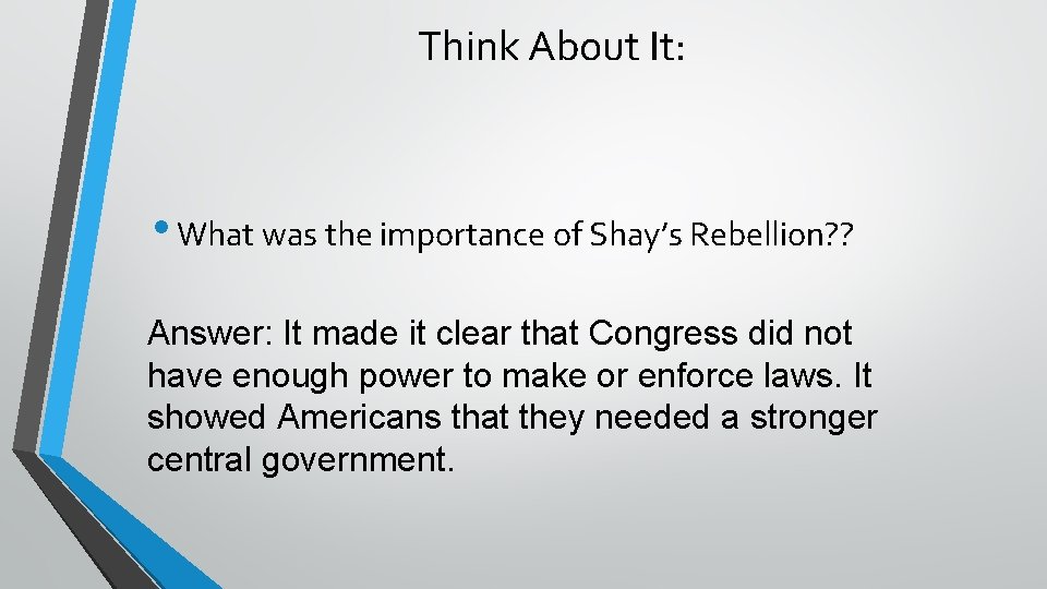 Think About It: • What was the importance of Shay’s Rebellion? ? Answer: It