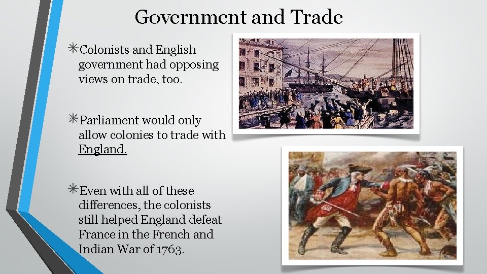 Government and Trade Colonists and English government had opposing views on trade, too. Parliament